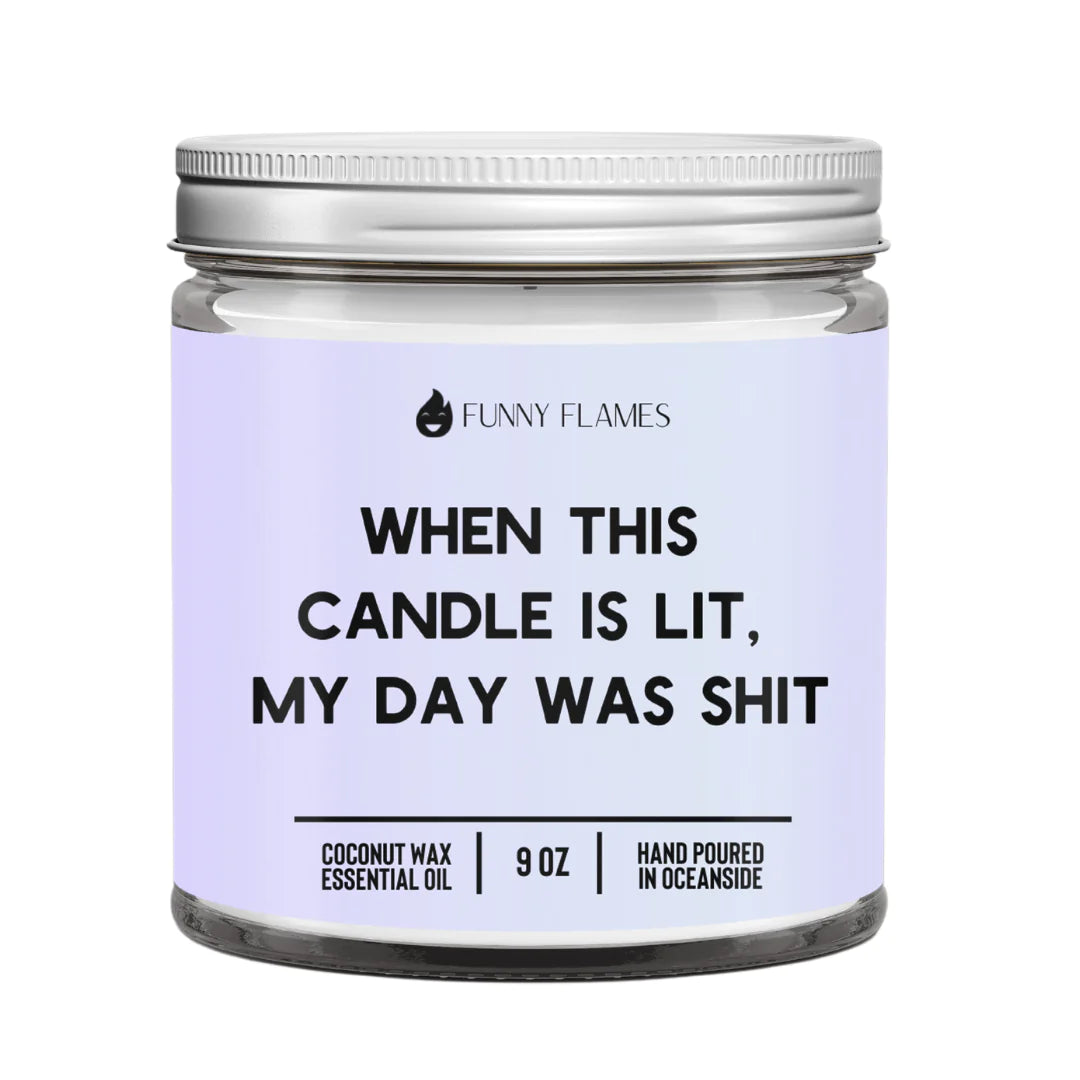 When This Candle Is Lit, My Day Was Shit